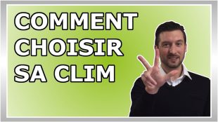 COMMENT CHOISIR SA CLIM ?
